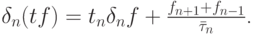 $  \delta_n (tf) = t_n \delta_n f + \frac{{f_{n + 1} + f_{n - 1}}}{{\bar \tau_n}} $.