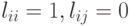 l_{ii}=1, l_{ij}=0