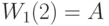 W_1(2)=A