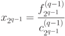 x_{2^{q-1}}=\frac{f_{2^{q-1}}^{\left(q-1\right)}}{c_{2^{q-1}}^{\left(q-1\right)}}