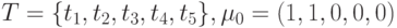 T = \{ t_{1}, t_{2}, t_{3}, t_{4}, t_{5}\} , \mu _{0} = (1, 1, 0, 0, 0)