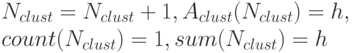 N_{clust}=N_{clust}+1, A_{clust}(N_{clust})=h,\\ count(N_{clust})=1, sum(N_{clust})=h