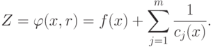 Z = \varphi (x, r) = f(x) + \sum_{j=1}^m \frac{1}{c_j(x)} .