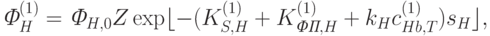 \textit{Ф}_H^{(1)}=\textit{Ф}_{H,0}Z\exp\lfloor-(K_{S,H}^{(1)}+K_{\textit{ФП},H}^{(1)}+k_Hc_{Hb,T}^{(1)})s_H\rfloor,