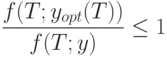 \frac{f(T; y_{opt}(T))}{f(T;y)}\le 1