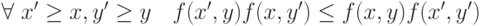 \forall\ x^\prime\ge x, y^\prime\ge y\quad f(x^\prime, y)f(x, y^\prime) \le f(x, y)f(x^\prime, y^\prime)