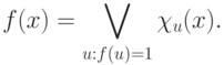 f(x)=\bigvee_{u: f(u)=1}\chi_u(x).