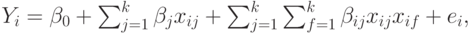 Y_i=\beta_0+\sum_{j=1}^k \beta_j x_{ij}+\sum_{j=1}^k \sum_{f=1}^k \beta_{ij} x_{ij} x_{if} +e_i,