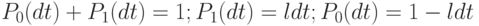 P_0(dt)+P_1(dt)=1; P_1(dt)=ldt; P_0(dt)=1-ldt