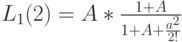 L_1(2)=A*\frac{1+A}{1+A+\frac{a^2}{2!}}