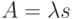 A = \lambda s