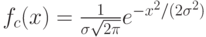 f_c(x)=\frac{1}{\sigma\sqrt{2\pi}}e^{-x^2/(2\sigma^2)}