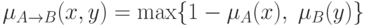 \(
\mu _{A \to B} (x,y) = \max \{ 1 - \mu _A (x),\;\mu _B (y)\}
\)\\