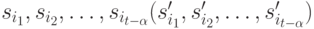 s_{i_1}, s_{i_2}, \dots, s_{i_{t-\alpha}} (s_{i_1}', s_{i_2}', \dots, s_{i_{t-\alpha}}')