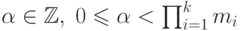 \alpha \in \mathbb Z, \; 0\le \alpha < \prod_{i=1}^km_i