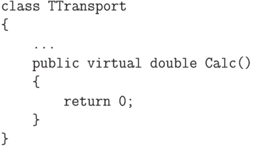 \begin{verbatim}
    class TTransport
    {
        ...
        public virtual double Calc()
        {
            return 0;
        }
    }
\end{verbatim}