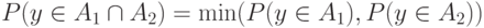 P(y\in A_1\cap A_2)=\min(P(y\in A_1),P(y\in A_2))