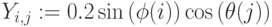 Y_{i,j}:=0.2\sin{(\phi(i))}\cos{(\theta(j))}