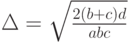 \Delta=\sqrt{\frac{2(b+c)d}{abc}}