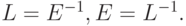 L = E^{-1}, E = L^{-1}.