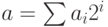 a = \sum a_i 2^i