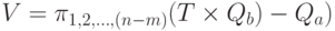 V =\pi_{1, 2, \dots, (n - m)} (T \times Q_b ) - Q_a)