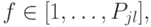 f \in [1, \dots , P_{jl}],