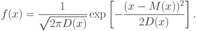 f(x)=\frac{1}{\sqrt{2\pi D(x)}}\exp\left [-\frac{(x-M(x))^2}{2D(x)}\right ].