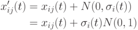 \begin{align*}x'_{ij}(t)&=x_{ij}(t)+N(0,\sigma_i(t))\\&=x_{ij}(t)+\sigma_i(t)N(0,1)\end{align*}