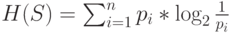 H(S)=\sum_{i=1}^{n}p_i*\log_2\frac{1}{p_i}