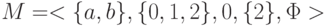 M=<\{ a, b\} ,\{ 0, 1,2\} , 0,\{ 2\} , \Phi >