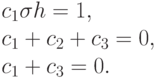 c_{1}\sigma h = 1, 
\\
c_{1} + c_{2} + c_{3} = 0, 
\\
c_{1} + c_{3} = 0.