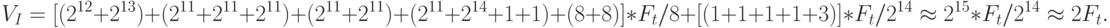 V_{I} = [(2^{12}+2^{13})+(2^{11}+2^{11}+2^{11})+(2^{11}+2^{11})+(2^{11}+2^{14}+1+1)+(8+8)]*F_{t} /8+ [(1+1+1+1+3)]*F_{t} /2^{14} \approx 2^{15}*F_{t} /2^{14} \approx 2 F_{t}.