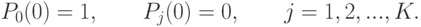 P_{0}(0)=1,\qquad P_{j}(0)=0,\qquad j=1,2,...,K.