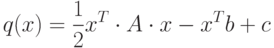 q(x)=\frac12 x^T \cdot A \cdot x - x^T b+c