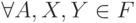\forall A,X,Y\in F