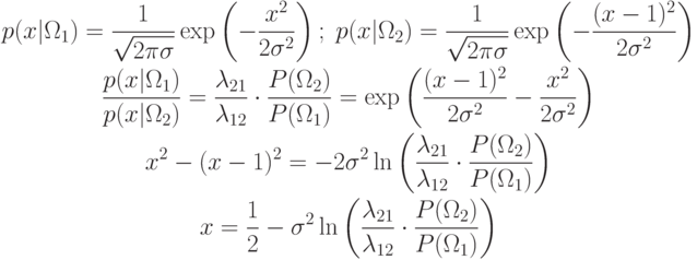 \begin{gathered}
p(x|\Omega_1)=\frac{1}{\sqrt{2\pi\sigma}}\exp\left(-\frac{x^2}{2\sigma^2}\right); \; 
p(x|\Omega_2)=\frac{1}{\sqrt{2\pi\sigma}}\exp\left(-\frac{(x-1)^2}{2\sigma^2}\right) \\
\frac{p(x|\Omega_1)}{p(x|\Omega_2)}=\frac{\lambda_{21}}{\lambda_{12}}\cdot\frac{P(\Omega_2)}{P(\Omega_1)}=
\exp\left(\frac{(x-1)^2}{2\sigma^2}-\frac{x^2}{2\sigma^2}\right) \\
x^2-(x-1)^2=-2\sigma^2 \ln\left(\frac{\lambda_{21}}{\lambda_{12}}\cdot\frac{P(\Omega_2)}{P(\Omega_1)}\right) \\
x=\frac12-\sigma^2\ln\left(\frac{\lambda_{21}}{\lambda_{12}}\cdot\frac{P(\Omega_2)}{P(\Omega_1)}\right)
\end{gathered}