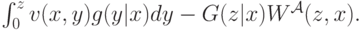 \int_0^zv(x,y)g(y|x)dy - G(z|x)W^{\mathcal A}(z,x).