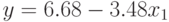 y = 6.68- 3.48x_{1}