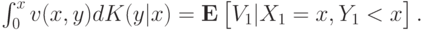 \int_0^x v(x,y)dK(y | x) = \mathbf E\left[\vphantom{1^2}V_1 | X_1 = x, Y_1 < x\right].