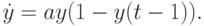 $ \dot {y} = ay}(1 - y(t - 1)). $