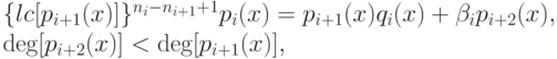 \{lc[p_{i+1}(x)]\}^{n_i-n_{i+1}+1}p_i(x)=p_{i+1}(x)q_i(x)+\beta_ip_{i+2}(x),\\
\deg[p_{i+2}(x)] <  \deg[p_{i+1}(x)],
\end{gathered}\label{beta}