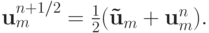 {\mathbf{u}}_m^{n + 1/2} = {{1 \over 2}}({\mathbf{\tilde{u}}}}_m + 
{\mathbf{u}}_m^{n} ).