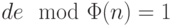 de \mod \Phi(n)=1