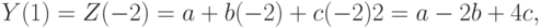 Y(1) = Z(-2) = a + b(-2) + c(-2)2 = a - 2b + 4c,