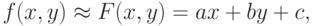 f(x, y) \approx  F(x, y) = ax + by + c,