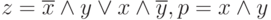 z=\overline{x}\land y\lor x\land\overline{y}, p=x\land y
