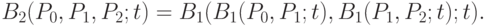 B_2(P_0, P_1, P_2; t) = B_1(B_1(P_0, P_1; t), B_1(P_1, P_2; t); t). 