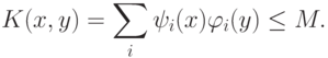 K(x,y)=\sum_i\psi_i(x)\varphi_i(y)\leq M.