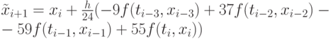 \tilde {x}_{i+1}=x_{i}&+\frac{h}{24}(-9f(t_{i-3},x_{i-3})+37f(t_{i-2},x_{i-2})-\\&-59f(t_{i-1},x_{i-1})+55f(t_{i},x_{i}))